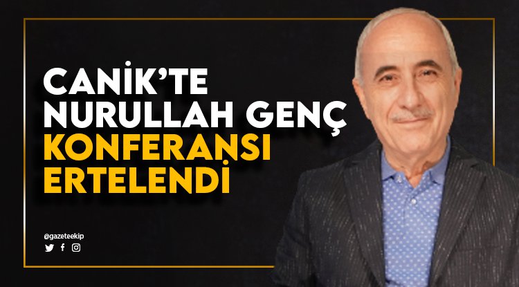 Canik'te Nurullah Genç Konferansı ertelendi