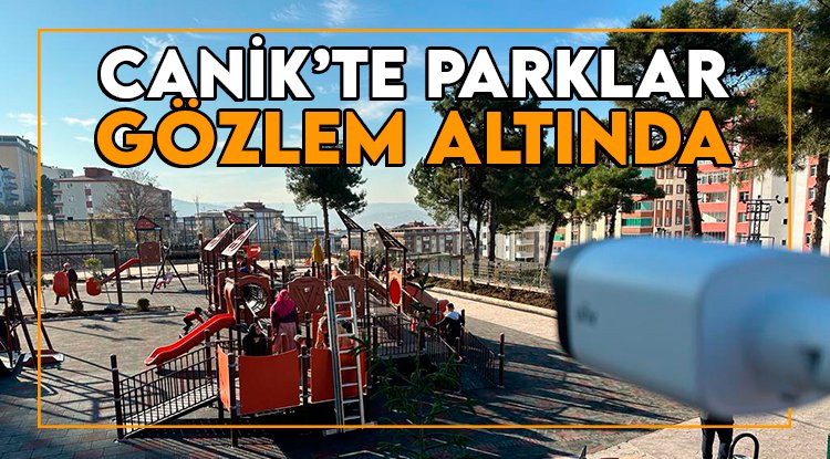 Canik'te parklar 7/24 gözetim altında
