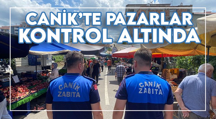 Canik’te semt pazarları kontrol altında
