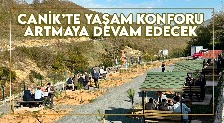 Canik'te yaşam konforu artmaya devam edecek