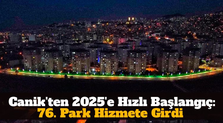 Canik'ten 2025'e Hızlı Başlangıç: 76. Park Hizmete Girdi