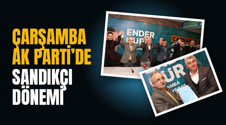 Çarşamba AK Parti'de Sandıkçı dönemi