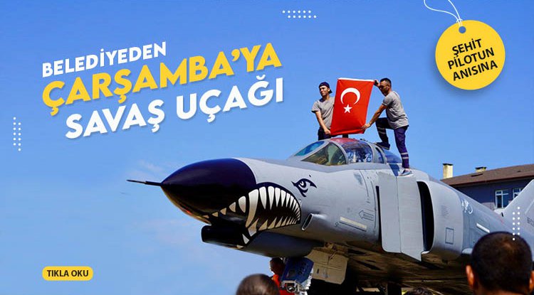 Çarşamba'da şehit pilot anısına savaş uçağı