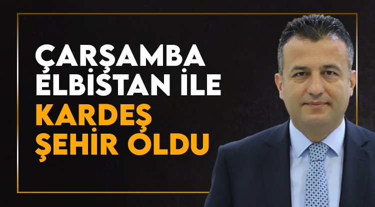 Çarşamba Elbistan ile Kardeş Şehir oldu
