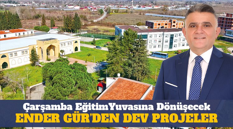 Çarşamba Ender Gür ile eğitim yuvasına dönüşecek