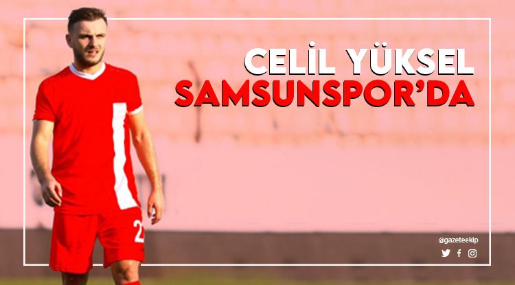 Celil Yüksel Samsunspor’da