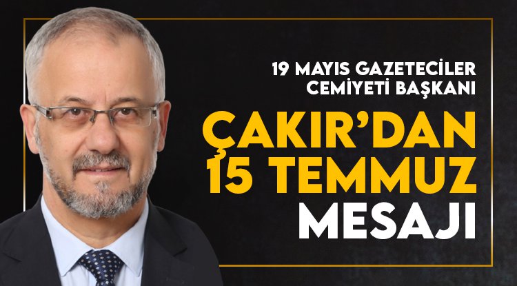 Cemiyet Başkanı Yusuf Ziya Çakır'dan 15 Temmuz Mesajı!