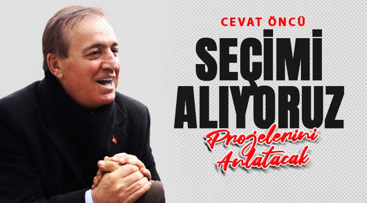 Cevat Öncü: Biz bu seçimi kazanıyoruz