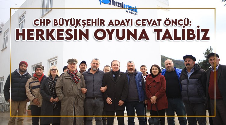 Cevat Öncü: Herkesin oyuna talibiz