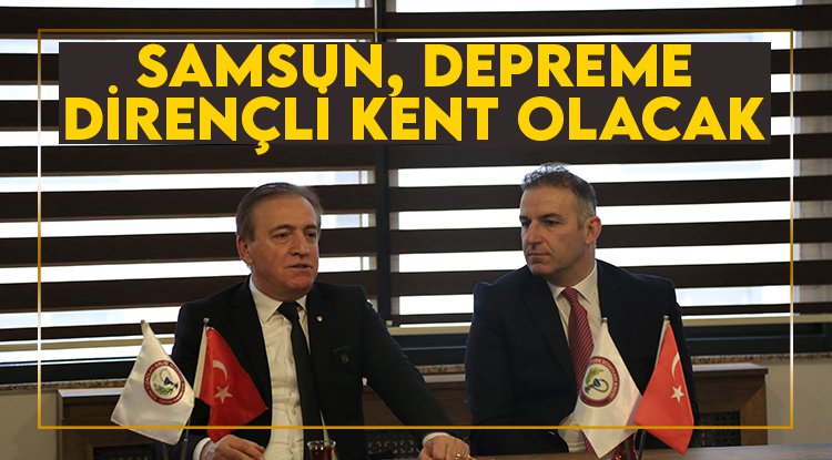 Cevat Öncü: Samsun'u depreme dirençli kent yapacağız
