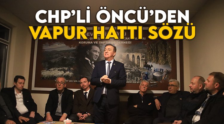 CHP'li Öncü'den 'Vapur Hattı' sözü