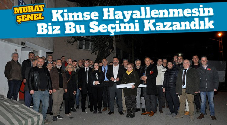 CHP'li Şenel: Kimse hayallenmesin, biz bu seçimi kazandık