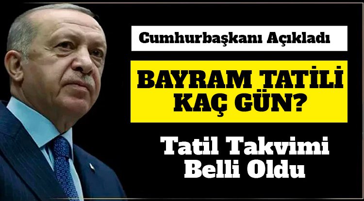 Cumhurbaşkanı açıkladı: Bayram tatili 9 gün