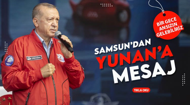 Cumhurbaşkanı Erdoğan'dan Yunanistan'a: İzmir'i unutma, bir gece ansızın gelebiliriz