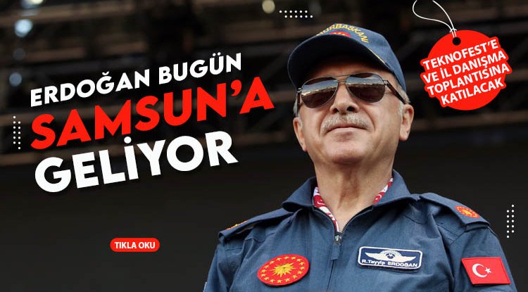 Cumhurbaşkanı Erdoğan Samsun'a geliyor