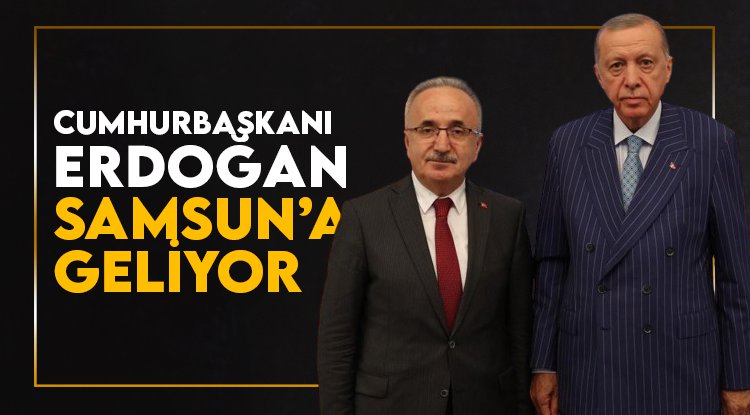 Cumhurbaşkanı Erdoğan Samsun'a geliyor