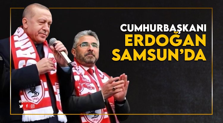 Cumhurbaşkanı Erdoğan Samsun'da
