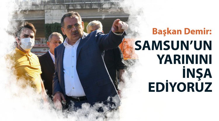 Demir: Şehrin yarınları inşa ediliyor