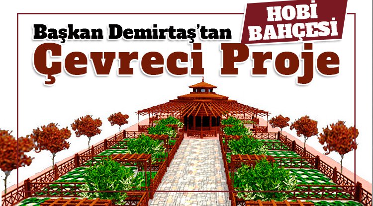 Demirtaş'tan İlkadım'a çevreci proje: Hobi Bahçesi