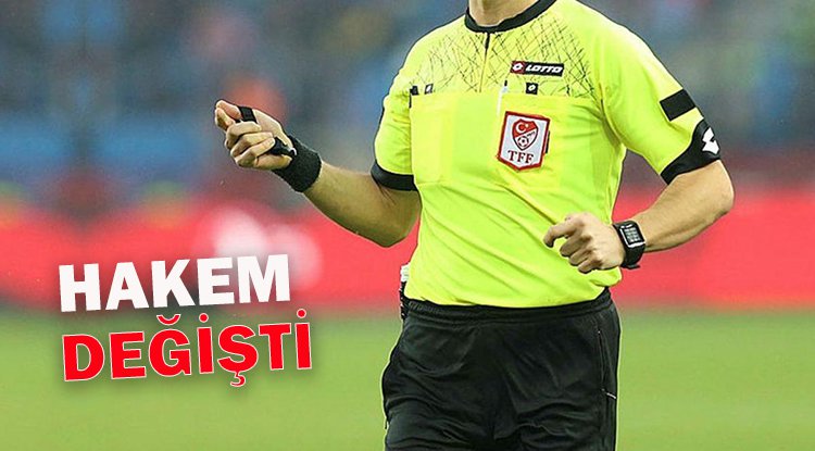 Denizlispor maçının hakemi değişti
