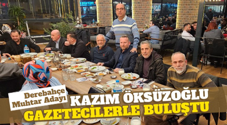 Derebahçe Mahallesi Muhtar Adayı Kazım Öksüzoğlu gazetecilerle buluştu