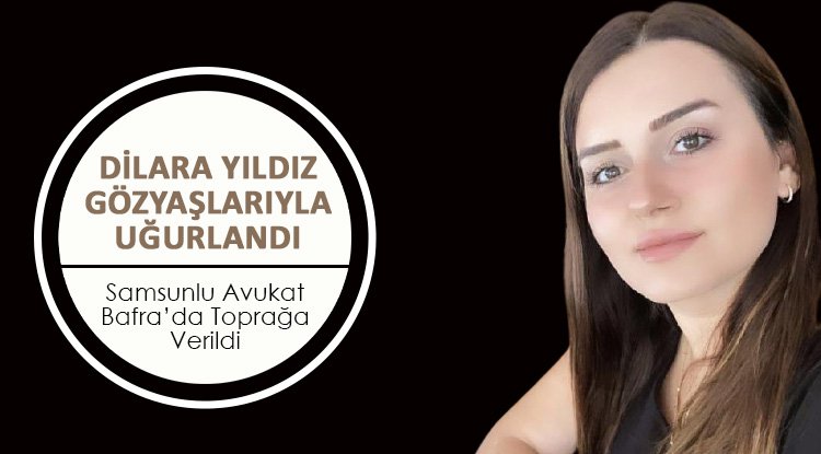 Dilara Yıldız gözyaşlarıyla uğurlandı