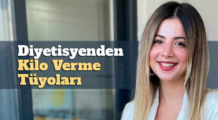 Diyetisyen Manolya Ejder'den kilo verme tüyoları