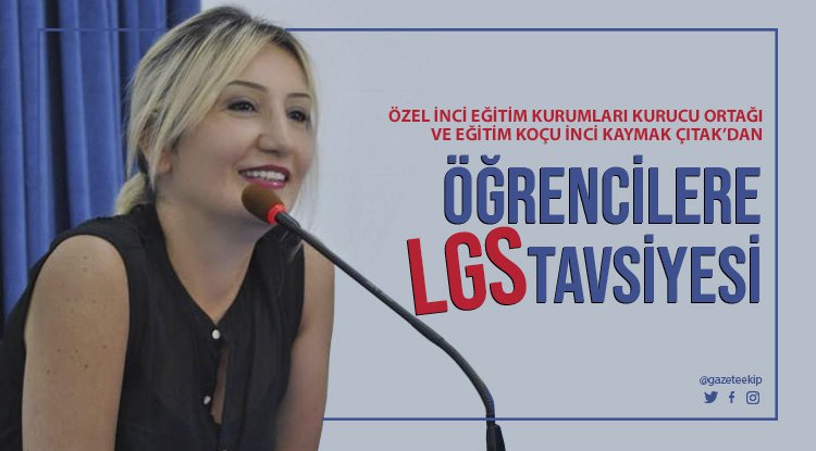Eğitim Koçu ve Öğretmen İnci Kaymak Çıtak'tan öğrencilere LGS tavsiyeleri