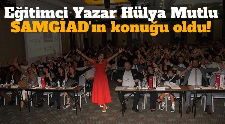 Eğitimci Yazar Hülya Mutlu SAMGİAD'ın konuğu oldu!
