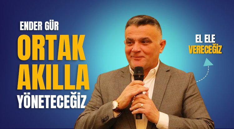 Ender Gür: Çarşamba'yı ortak akılla yöneteceğiz