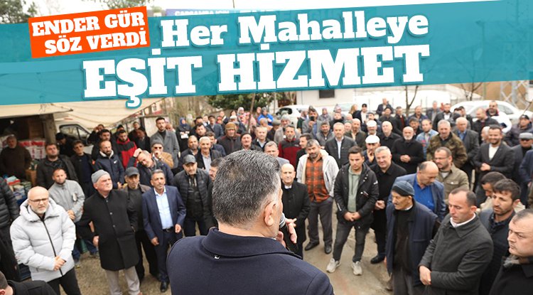 Ender Gür: Her mahalleye eşit hizmet için çalışacağız