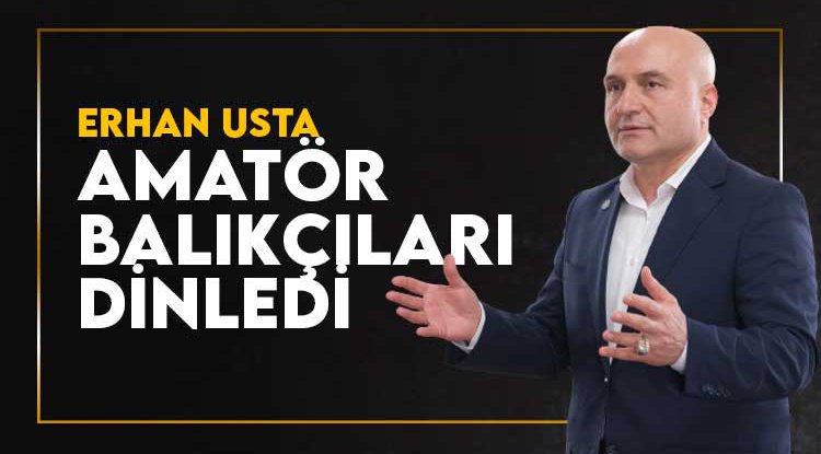 Erhan Usta, amatör balıkçıları dinledi