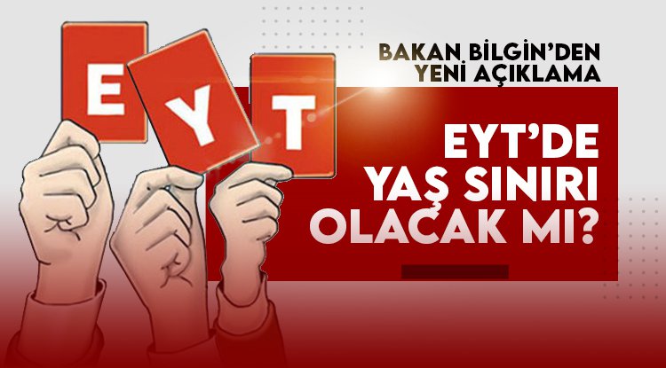 EYT'de yaş sınırı olacak mı? Bakan Bilgin'den yeni açıklama