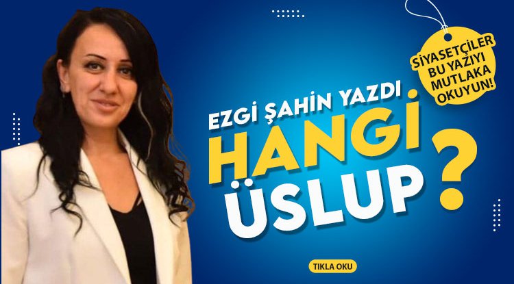 Ezgi Şahin yazdı: Hangi üslup?