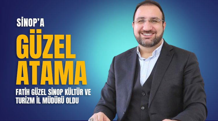 Fatih Güzel Sinop Kültür ve Turizm İl Müdürü oldu