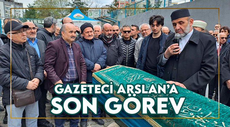 Gazeteci Arslan son yolculuğuna uğurlandı