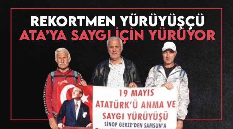 Gerzeli rekortmen yürüyüşçü, Ata'ya saygı için yürüyor