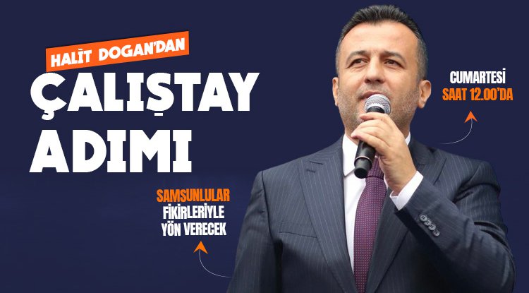 Halit Doğan'dan 'çalıştay' adımı: Samsunluları dinleyecek