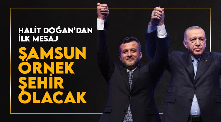 Halit Doğan'dan ilk mesaj: Samsun örnek şehir olacak