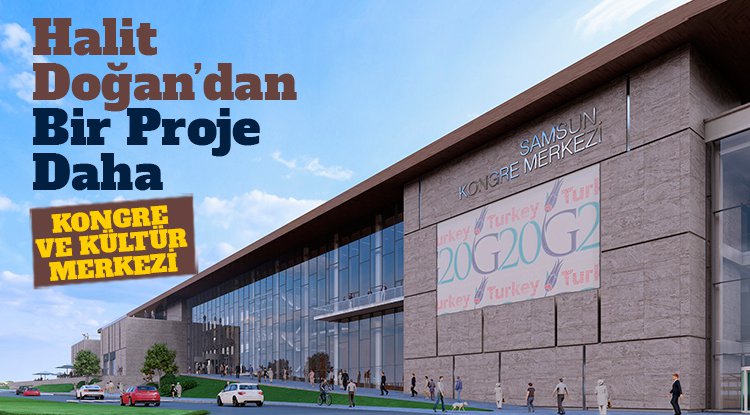 Halit Doğan'dan Samsun'a Kongre ve Kültür Merkezi müjdesi