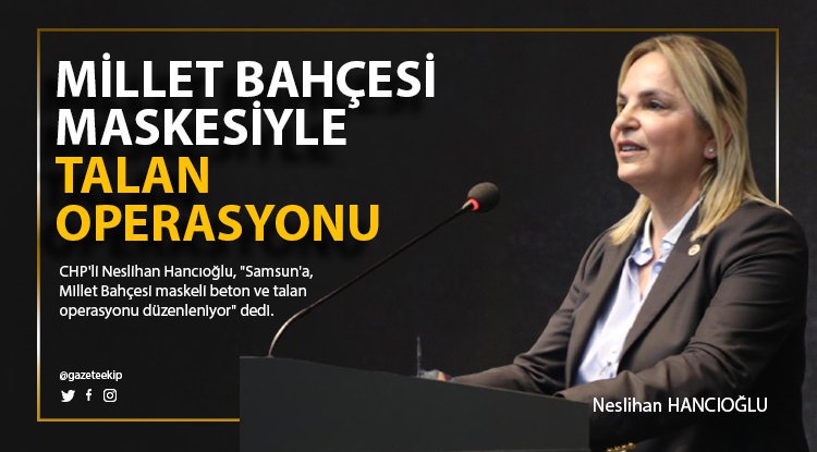 Hancıoğlu: Millet Bahçesi maskeli talan operasyonu