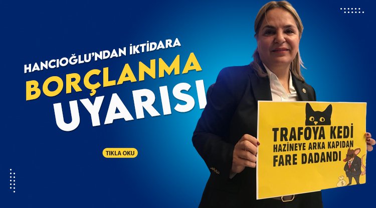 Hancıoğlu'ndan iktidara borçlanma uyarısı