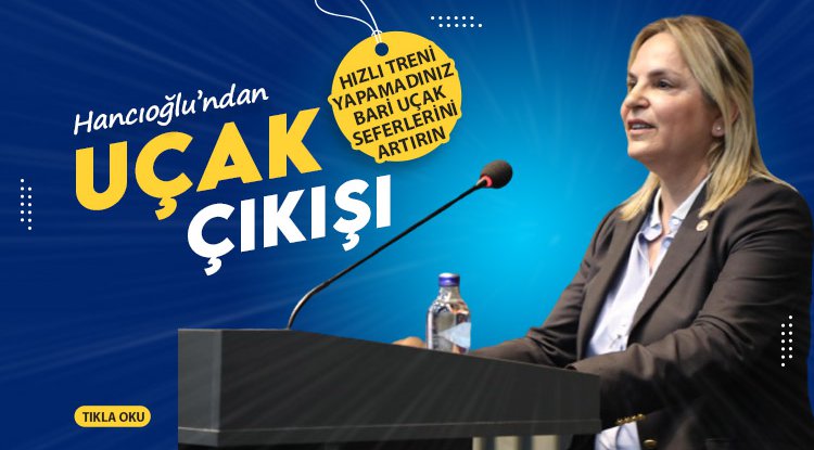 Hancıoğlu’ndan iktidara 'uçak seferlerini artırın' çıkışı