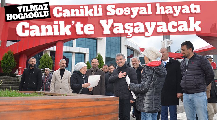 Hocaoğlu: Canikli sosyal hayatı Canik'te yaşayacak