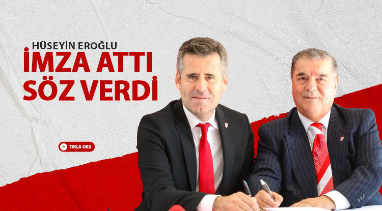 Hüseyin Eroğlu imzayı attı, sözü verdi