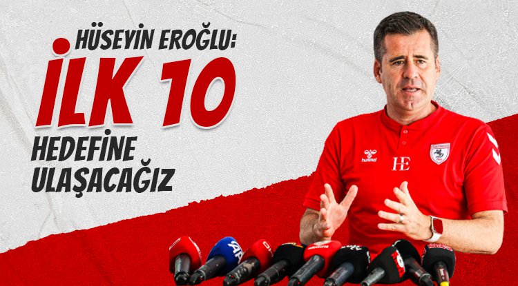 Hüseyin Eroğlu: İlk 10 hedefini yakalayacağız