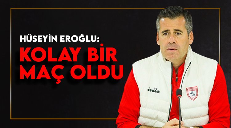 Hüseyin Eroğlu: Kolay bir maç oldu