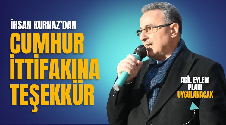 İhsan Kurnaz'dan Cumhur İttifakı'na teşekkür