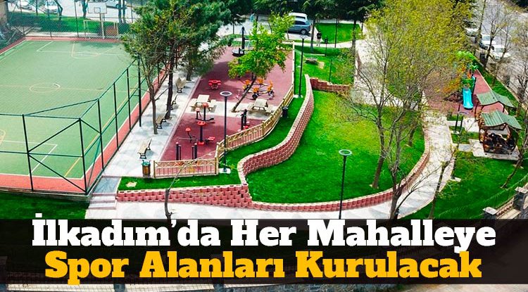 İlkadım'da her mahalleye spor alanı yapılacak