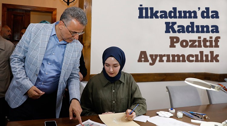 İlkadım'da kadına pozitif ayrımcılık